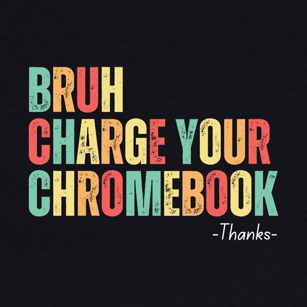 Bruh Charge Your Chromebook Thanks by undrbolink